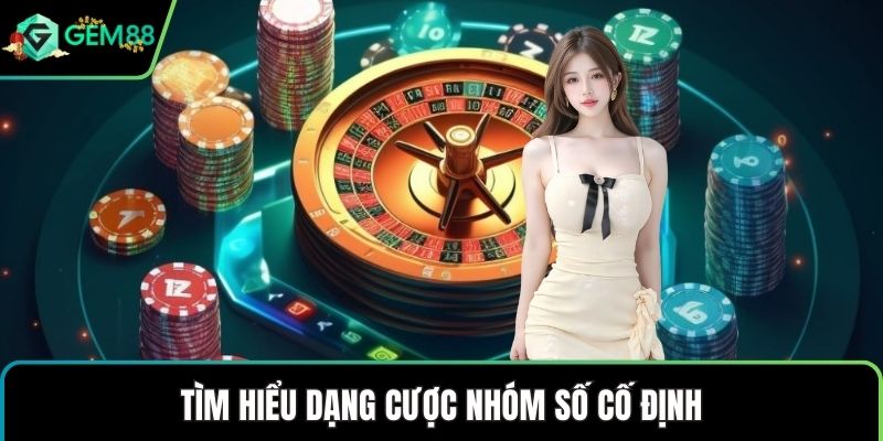 Tìm hiểu dạng cược nhóm số cố định